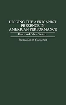 portada Digging the Africanist Presence in American Performance: Dance and Other Contexts (Contributions in Afro-American & African Studies) 