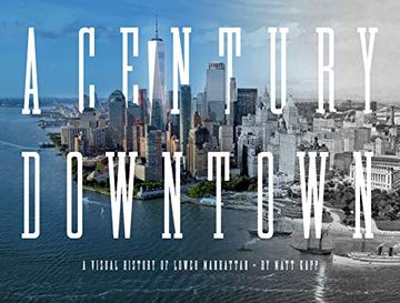 portada A Century Downtown: A Visual History of Lower Manhattan (en Inglés)