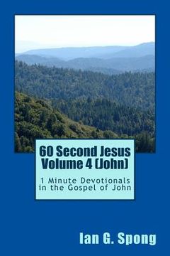 portada 60 Second Jesus Volume 4 (John): 1 Minute Devotionals in the Gospel of John (en Inglés)