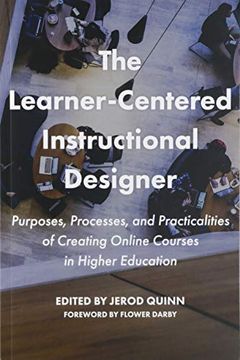 portada The Learner-Centered Instructional Designer: Purpose, Process, and Practicalities of Creating Online Courses in Higher Education (en Inglés)