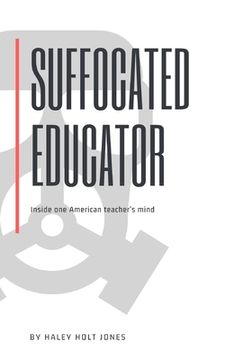 portada Suffocated Educator: Inside One American Teacher's Mind (en Inglés)