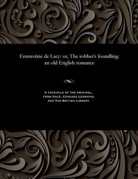 portada Ernnestine de Lacy: Or, the Robber's Foundling: An Old English Romance (en Inglés)