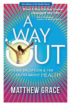 portada A Way Out - Disease Deception and the Truth about Health: New Edition