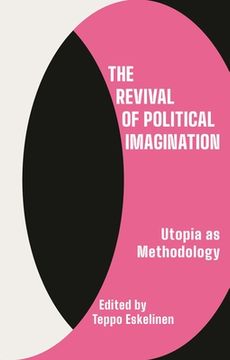 portada The Revival of Political Imagination: Utopia as Methodology (in English)