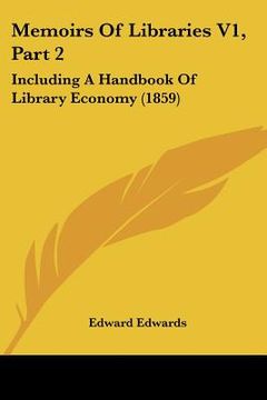 portada memoirs of libraries v1, part 2: including a handbook of library economy (1859) (en Inglés)