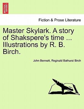 portada master skylark. a story of shakspere's time ... illustrations by r. b. birch. (en Inglés)