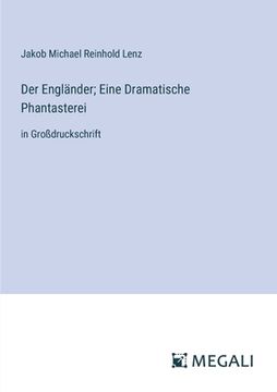 portada Der Engländer; Eine Dramatische Phantasterei: in Großdruckschrift (in German)