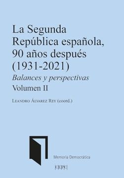portada La Segunda República Española, 90 Años Después (1931-2021): Balances y Perspectivas Vol. Ii