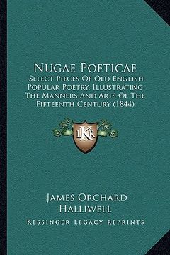 portada nugae poeticae: select pieces of old english popular poetry, illustrating the manners and arts of the fifteenth century (1844) (en Inglés)