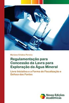 portada Regulamentação Para Concessão da Lavra Para Exploração da Água Mineral: Livre Iniciativa e a Forma de Fiscalização e Defesa das Fontes (en Portugués)