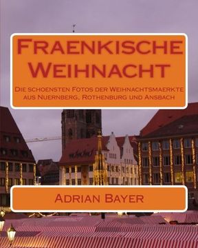 portada Fraenkische Weihnacht: Die schönsten Fotos der Weihnachtsmaerkte aus Nuernberg, Rothenburg und Ansbach (German Edition)