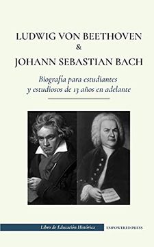 portada Ludwig van Beethoven y Johann Sebastian Bach - Biografia Para Estudiantes y Estudiosos de 13 Años en Adelante