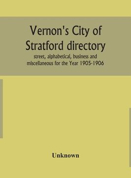 portada Vernon's City of Stratford directory: street, alphabetical, business and miscellaneous for the Year 1905-1906 (en Inglés)