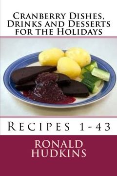 portada Cranberry Dishes, Drinks and Desserts for the Holidays: Recipes 1-43