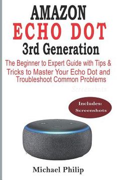 portada AMAZON ECHO DOT 3rd Generation: The Beginner to Expert Guide with Tips & Tricks to Master Your Echo Dot and Troubleshoot Common Problems (en Inglés)