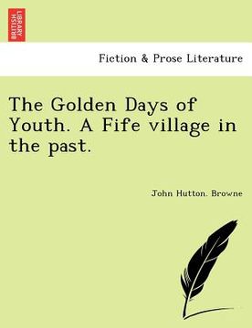 portada the golden days of youth. a fife village in the past. (in English)