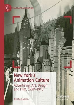 portada New York's Animation Culture: Advertising, Art, Design and Film, 1939-1940 (en Inglés)
