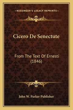 portada Cicero De Senectute: From The Text Of Ernesti (1846) (en Latin)