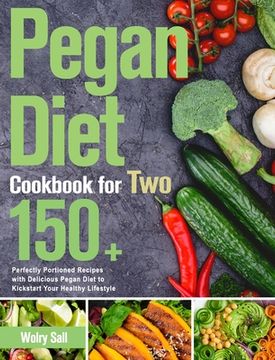 portada Pegan Diet Cookbook for Two: 150+ Perfectly Portioned Recipes with Delicious Pegan Diet to Kickstart Your Healthy Lifestyle (en Inglés)
