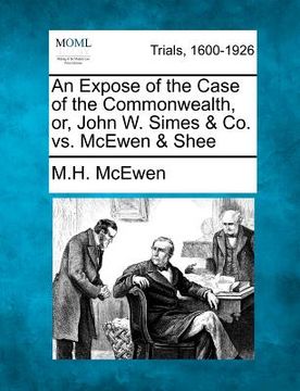 portada an expose of the case of the commonwealth, or, john w. simes & co. vs. mcewen & shee (en Inglés)