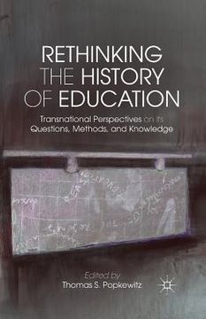 portada Rethinking the History of Education: Transnational Perspectives on Its Questions, Methods, and Knowledge (in English)