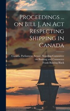portada Proceedings ... on Bill J, An Act Respecting Shipping in Canada