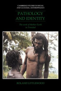 portada Pathology and Identity: The Work of Mother Earth in Trinidad (Cambridge Studies in Social and Cultural Anthropology) (in English)