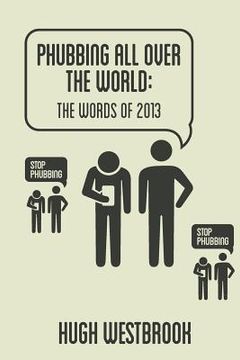 portada Phubbing All Over The World: The Words Of 2013 (en Inglés)