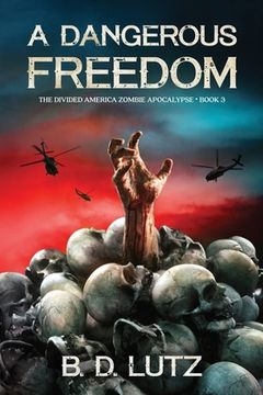 portada A Dangerous Freedom: The Divided America Zombie Apocalypse Book 3 (en Inglés)