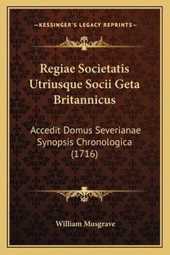 portada Regiae Societatis Utriusque Socii Geta Britannicus: Accedit Domus Severianae Synopsis Chronologica (1716) (en Latin)