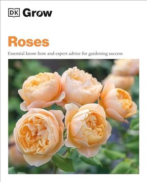 portada Grow Roses: Essential Know-How and Expert Advice for Gardening Success (dk Grow) (en Inglés)