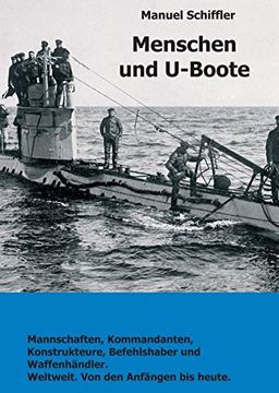 portada Menschen und U-Boote: Mannschaften, Kommandanten, Konstrukteure, Befehlshaber und Waffenhändler. Weltweit, von den Anfängen bis Heute. (en Alemán)