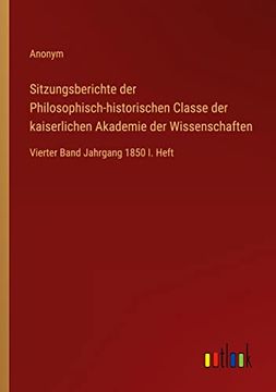 portada Sitzungsberichte der Philosophisch-historischen Classe der kaiserlichen Akademie der Wissenschaften: Vierter Band Jahrgang 1850 I. Heft (en Alemán)