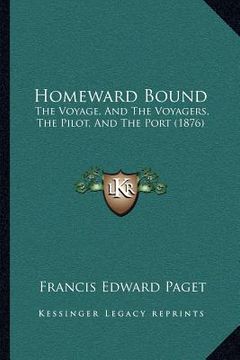 portada homeward bound: the voyage, and the voyagers, the pilot, and the port (1876) (en Inglés)