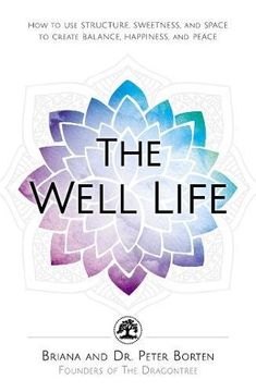portada The Well Life: How to Use Structure, Sweetness, and Space to Create Balance, Happiness, and Peace