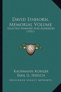 portada david einhorn, memorial volume: selected sermons and addresses (1911) (en Inglés)