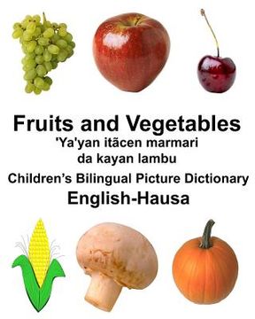 portada English-Hausa Fruits and Vegetables/'Ya'yan itãcen marmari da kayan lambu Children's Bilingual Picture Dictionary