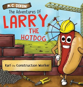portada The Adventures of Larry the Hot Dog: Karl the Construction Worker (en Inglés)