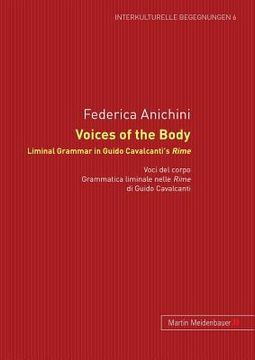 portada voices of the body. liminal grammar in guido cavalcanti's rime: voci del corpo. grammatica liminale nelle rime di guido cavalcanti (en Inglés)