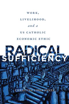 portada Radical Sufficiency: Work, Livelihood, and a US Catholic Economic Ethic (en Inglés)