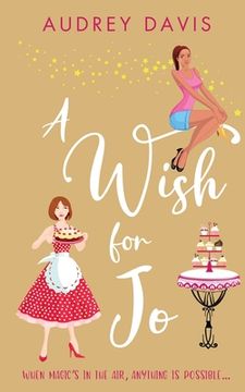 portada A Wish For Jo: A fabulous, feel-good romantic comedy with a hint of magic! (en Inglés)
