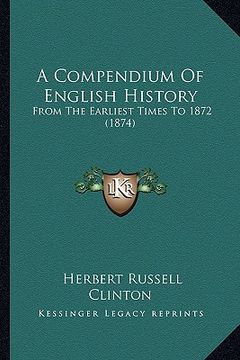portada a compendium of english history: from the earliest times to 1872 (1874) (in English)
