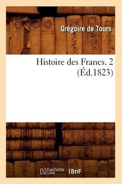 portada Histoire Des Francs. 2 (Éd.1823) (en Francés)