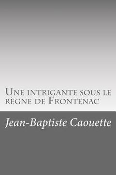 portada Une intrigante sous le règne de Frontenac (en Francés)