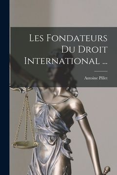 portada Les Fondateurs Du Droit International ... (en Francés)