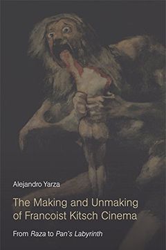 portada The Making and Unmaking of Francoist Kitsch Cinema: From Raza to Pan's Labyrinth (en Inglés)