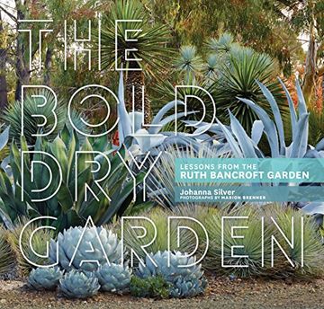 portada The Bold dry Garden: Create a Water-Saving Paradise With Lessons From the Ruth Bancroft Garden (en Inglés)