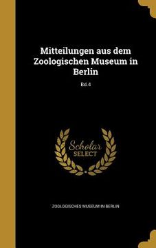 portada Mitteilungen aus dem Zoologischen Museum in Berlin; Bd.4 (en Alemán)