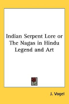 portada indian serpent lore or the nagas in hindu legend and art (in English)