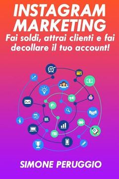 portada Instagram Marketing: Fai Soldi, Attrai Clienti E Fai Decollare Il Tuo Account (in Italian)